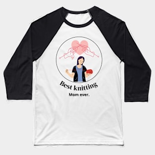 Best Knitting Mom Ever Baseball T-Shirt